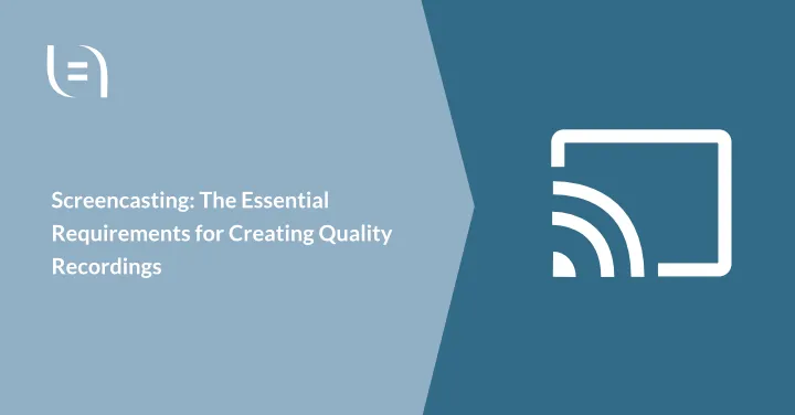 Read more about the article Screencasts: The Essential Requirements for Creating Quality Recordings