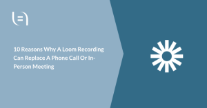 Read more about the article 10 reasons why Loom can replace a call or meeting